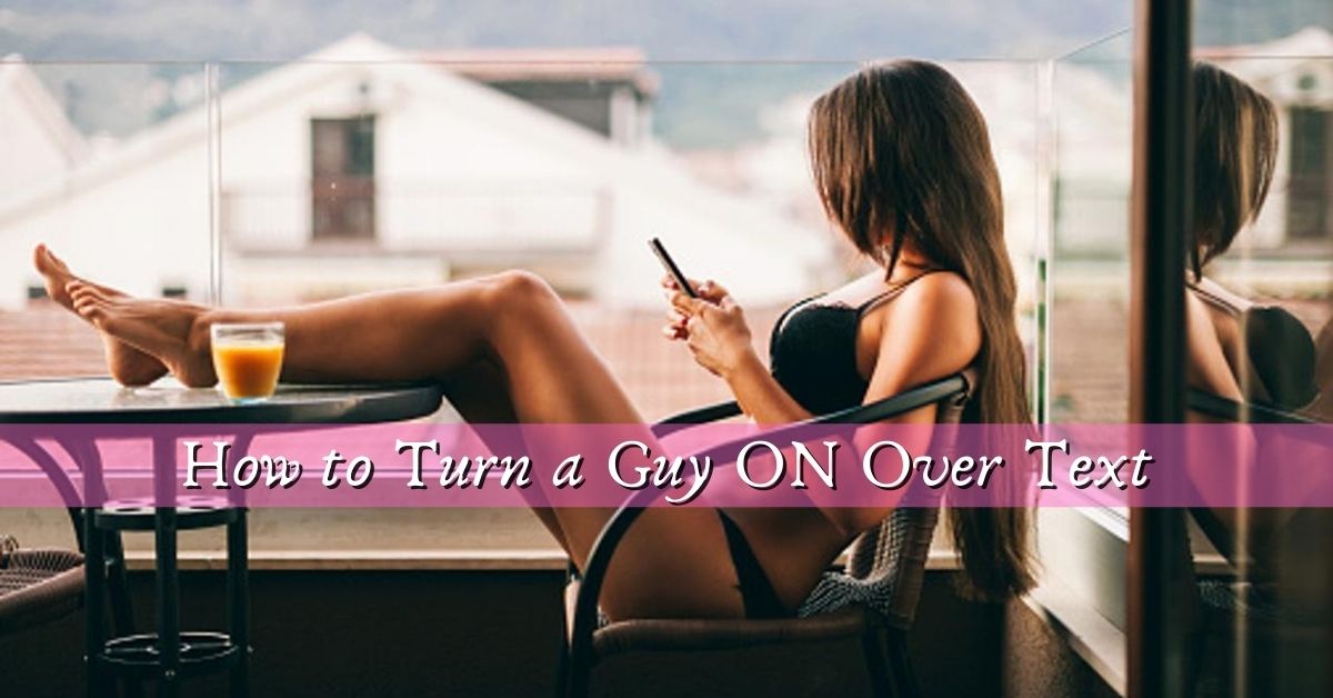 Ways to turn a guy on over text